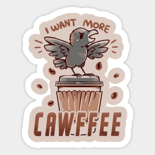 I want more CAWFFEE Sticker